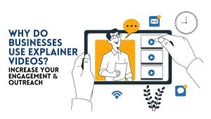 Infographic illustrating why businesses use explainer videos to increase digital outreach and engagement, featuring a vector character presenting on a tablet, a playlist of video player buttons, and icons for messaging, scheduling, and connectivity